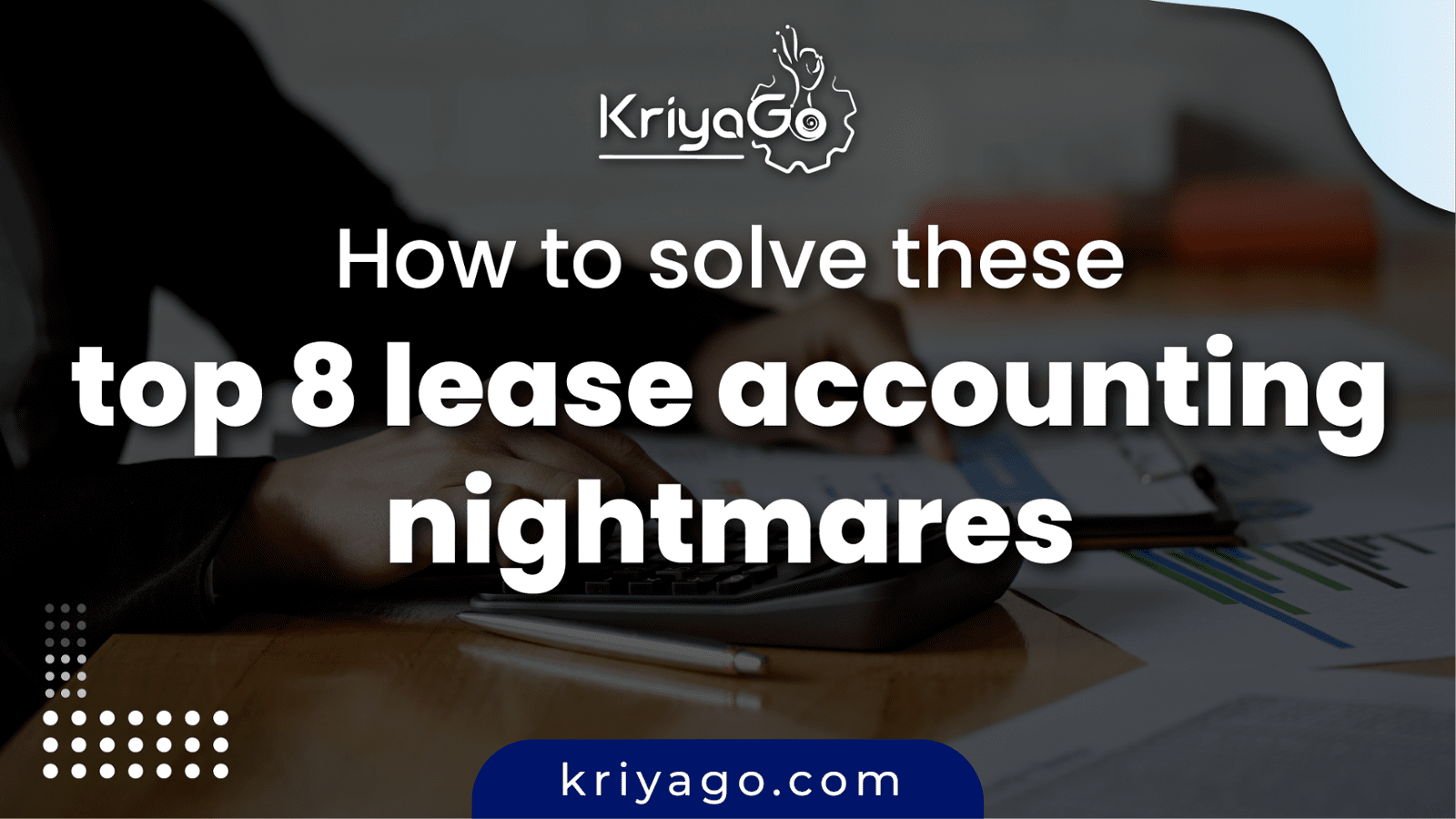 How to solve these top 8 lease accounting nightmares